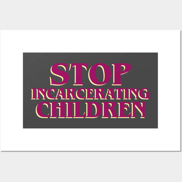 Stop Incarcerating Children Wall Art by ericamhf86